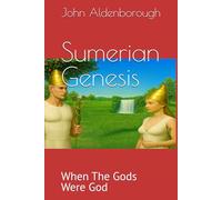 Sumerian Genesis: When The Gods Were God