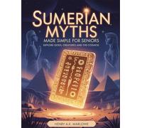 SUMERIAN MYTHS MADE SIMPLE FOR SENIORS: Explore Gods, Creatures and the Cosmos