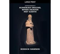 Sumerian Origins, When Heaven Met Earth: 13