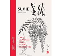 Sumie. L'arte giapponese della pittura a inchiostro. Nuova ediz.