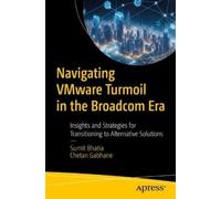 Sumit Bhatia Chetan Gabh Navigating VMware Turmoil in the Broadcom (Tascabile)