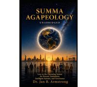 Summa Agapeology Unabridged: Love as the Operating System for Persons, Institutions, Intelligent Systems, and Governance