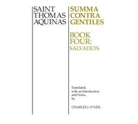 Summa Contra Gentiles: Salvation: Book 4: Salvation - Thomas Aquinas Saint
