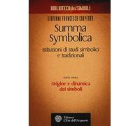 Summa symbolica. Istituzioni di studi simbolici e tradizionali. Vol. 1: Origine e dinamica dei simboli.