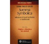 Summa symbolica. Istituzioni di studi simbolici e tradizionali. Vol. 1: Origine e dinamica dei simboli.