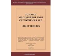 Summae Magistri Rolandi Cremonensis, O.p. Liber tercius. Testo latino a fronte