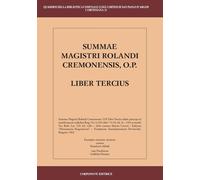 Summae Magistri Rolandi Cremonensis, O.p. Liber Tercius. Vol. 3 - [Corponove]