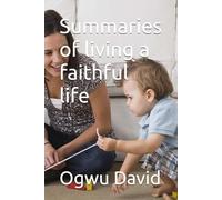 Summaries of living a faithful life