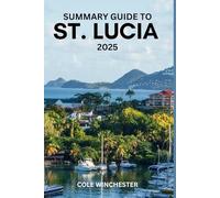 SUMMARY GUIDE TO ST. LUCIA 2025