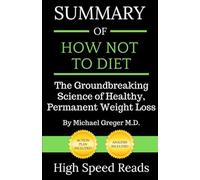 Summary of How Not to Diet: The Groundbreaking Science of Healthy, Permanent Weight Loss