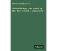 Summary of Seven Years' Work of the State Board of Health of Massachusetts