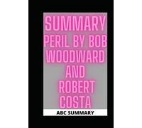 SUMMARY: PERIL BY BOB WOODWARD AND ROBERT COSTA