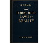 SUMMARY, THE FORBIDDEN LAWS OF REALITY