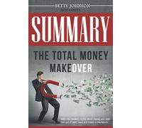 Summary The Total Money Makeover: Debunks Modern Myths About Money And Debt | Get Out Of Debt, Save And Invest In The Future