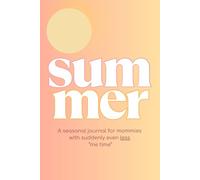 Summer: A seasonal journal for mommies with suddenly even less “me time”