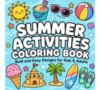 Summer Activities Coloring Book: Bold and Easy Designs for Kids & Adults - Fun Beach Days, Camping, Travel Adventures & Relaxing Summer Scenes