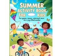 Summer Activity Book For Kids: Fun Games, Mazes, Coloring & more for a joy filled summer