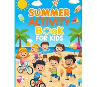 Summer Activity Book For Kids: Screen-Free Summer Fun Packed with Learning and Laughter