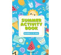 Summer Activity Book: Summer Activity Book per Bambini (5-10 anni). Giochi e Attività per l’Estate - Libro Estivo per Bambini dai 5 ai 10 Anni: Colora, Gioca, Impara!
