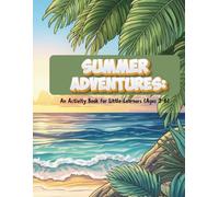 Summer Adventures: An Activity Book for Little Learners (Ages 3-6) Fun Summer Pages to Build Early Learning Skills