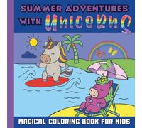 Summer Adventures with Unicorns - A Magical Coloring Book for Kids Ages 4-8: Bold and Easy Summer Scenes with Fun and Cute Unicorns - Ideal for Girls and Boys Who Love Coloring