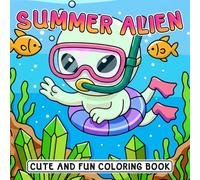Summer Alien Coloring Book: Cosmic Cuties Coloring Pages Featuring Beach Vacation, Coast Adventures, and More Summertime Illustrations for Kids, Teens & Adults Stress Relief