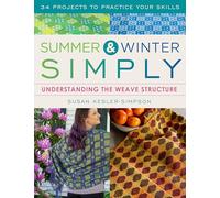 Summer and Winter Simply: Understanding the Weave Structure 34 Projects to Practice Your Skills