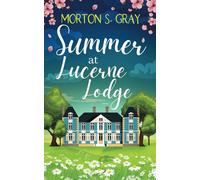 Summer at Lucerne Lodge: An uplifting romance with a dash of mystery