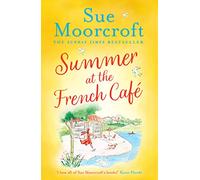 Summer at the French Café: Escape to France with this absolutely gorgeous feel-good women’s fiction novel for summer 2022
