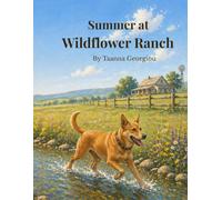Summer at Wildflower Ranch: A Children’s Picture Book About Nature, Growth, and Summer Adventures