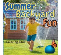 Summer Backyard Fun Coloring Book: Fun and Easy Outdoor Activities for Kids Ages 4-8 | Includes Sprinklers, Treehouses, Gardening, Trampolines, and More!