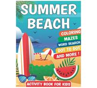 Summer Beach Activity Book For Kids: +40 Travel Vacation Summer Coloring and Activity Book word search, Mazes, Coloring Pages, dot to dot and So Much ... Boys,Girls for Kids Ages 8-12 | Hours of Fun!