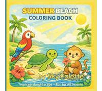 Summer Beach Coloring Book: Tropical Island Escape - Fun for All Seasons | 50 Cute Summer Coloring Pages for Kids Ages 4-8 Featuring Parrots, Turtles & Monkeys