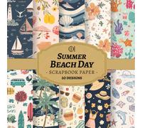 Summer Beach Day Scrapbook Paper: 20 Double-Sided Summer Beach Designs Featuring Seashells, Palm Trees & Ocean Motifs for Junk Journals, Scrapbooking, Card Making, Collage & DIY Crafts (Craft Pad)