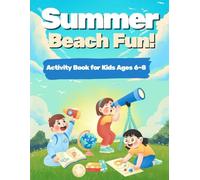 Summer Beach Fun! Activity Book for Kids Ages 6-8: Coloring, Mazes, Word Searches, and Games for Sunny Beach Days and Road Trips