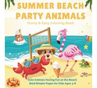 Summer Beach Party Animals - Funny & Easy Coloring Book: Cute Animals Having Fun at the Beach | Bold Simple Pages for Kids Ages 3-8