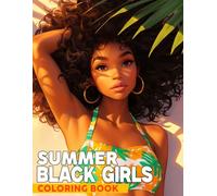 Summer Black Girls Coloring Book: Floral Bliss Coloring Pages Featuring Sunlit Afro Girls Illustrations for Adults Relaxation and Self-Care