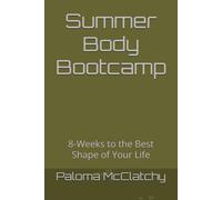 Summer Body Bootcamp: 8-Weeks to the Best Shape of Your Life