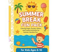 Summer Break Fun Pack for Kids Ages 6-10: Coloring Pages, Puzzles, Games, and Creative Activities for Summer Vacation Fun