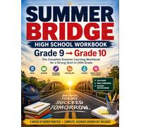 Summer Bridge High School Workbook Grade 9 to Grade 10: Master Essential Skills, Prevent Summer Learning Loss, and Build Confidence for a Successful Transition from Grade 9 to Grade 10