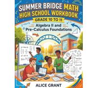 Summer Bridge Math High School Workbook Grade 10-11: Algebra II and Pre-Calculus Foundations