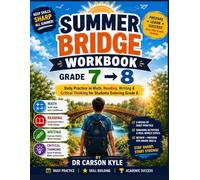 SUMMER BRIDGE WORKBOOK GRADE 7 TO 8: Daily Practice in Math, Reading, Writing & Critical Thinking for Students Entering Grade 8