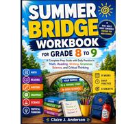 SUMMER BRIDGE WORKBOOK GRADE 8 TO 9: A Complete Prep Guide with Daily Practice in Math, Reading, Writing, Grammar, Science, and Critical Thinking