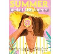 Summer Bucket List Journal for Teen Girls: A Fun and Creative Summer Diary with Writing Prompts, Bucket List, Scrapbook Pages, and Reading Log