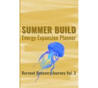 Summer Build: Energy Expansion Planner (Burnout Recovery Journey Vol. 3): Micro Build, Momentum Build, and Sustain Build for Freelancer Growth ... Trim Size: 6 x 9 inches Paper: Cream paper)