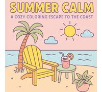Summer Calm: A Cozy Coloring Escape to the Coast: Relax. Color. Escape.