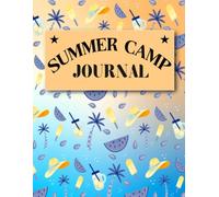 Summer Camp Journal: A Fun Memory Book for Camp Adventures, Daily Activities, New Friends, Creative Writing, and Vacation Keepsakes