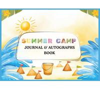 Summer Camp Journal & Autographs Book: A memory Book With Blank Pages To Collect Signatures, Messages, And Photos From Friends During Summer Camp