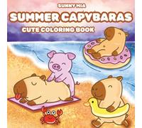 Summer Capybaras: A Cute and Funny Coloring Book for Kids and Adults | Relaxing Summer Scenes with Adorable Capybaras: Stress-Relieving and Heartwarming - Ideal for Capybara Fans.
