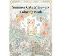 Summer Cats & Flowers Coloring Book: Stress Relief and Mindfulness Coloring Book for Adults with Cute Cats, Sunflowers and Tropical Floral Designs